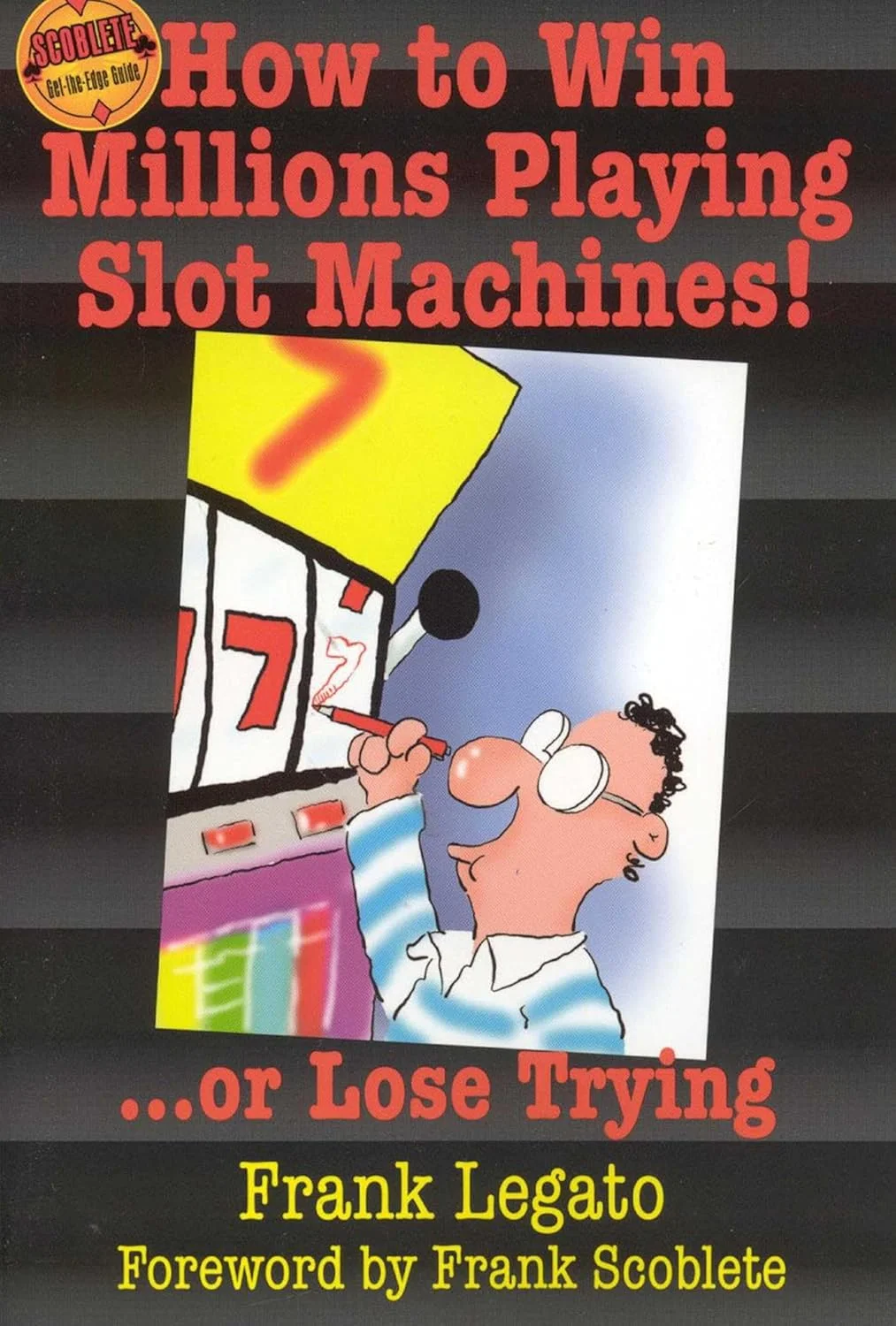 "How to Win Millions Playing Slot Machines!... Or Lose Trying", Frank Legato, 2000