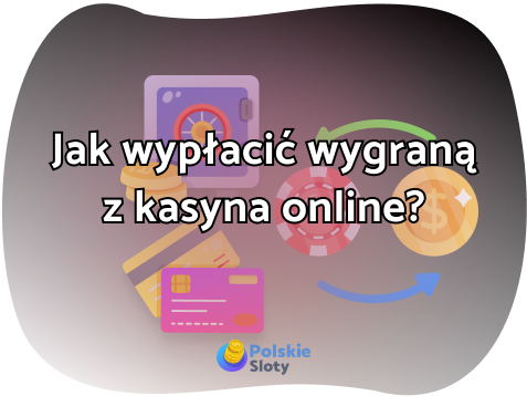 Jak wypłacić pieniądze z kasyna online? Kompletny poradnik 2025