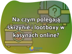 Na czym polegają skrzynie i lootboxy w kasynach online?