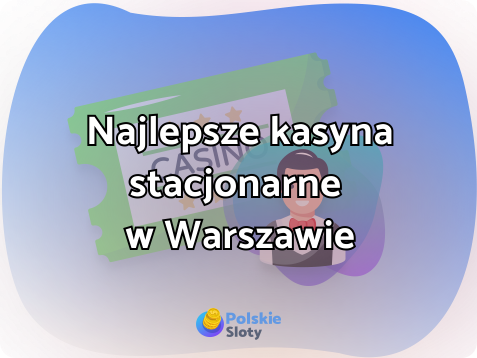 Najlepsze kasyna stacjonarne w Warszawie