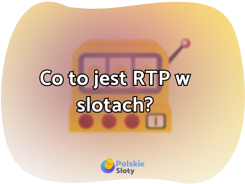 Co to jest współczynnik RTP w slotach i dlaczego jest ważny?