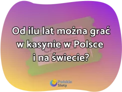 Ile trzeba mieć lat, żeby wejść do kasyna?